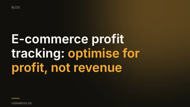 E-commerce profit tracking — optimising for profit instead of revenue