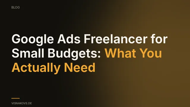 Google Ads freelancer for small budgets: consulting instead of a full monthly retainer