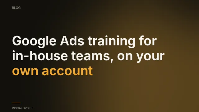 Google Ads training for in-house marketing teams: live account analysis instead of a lecture