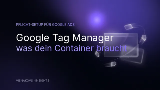 Google Tag Manager Container mit den Pflicht-Bausteinen für Google Ads Conversion-Tracking