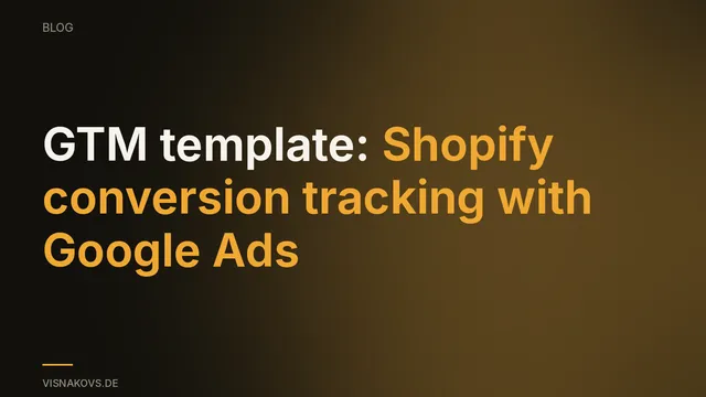 GTM Shopify conversion tracking template for Google Ads