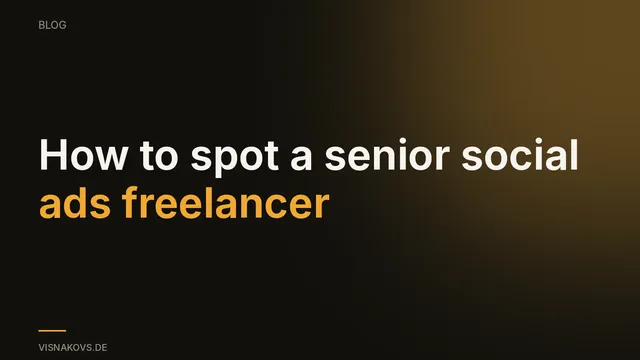 Spotting a senior social ads freelancer: criteria instead of portfolio