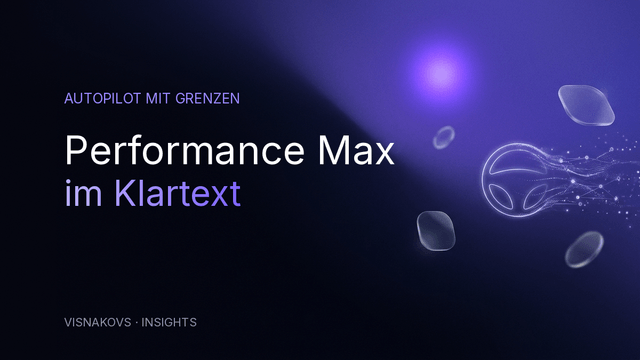 Performance Max Kampagne ehrlich eingeordnet — Autopilot mit Grenzen